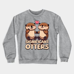 Significant Otters. Cute Otter Cartoon! Crewneck Sweatshirt